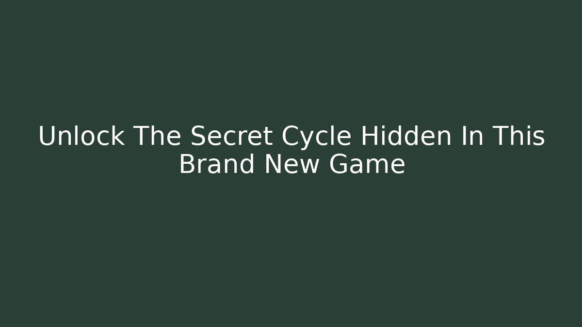 Unlock The Secret Cycle Hidden In This Brand New Game