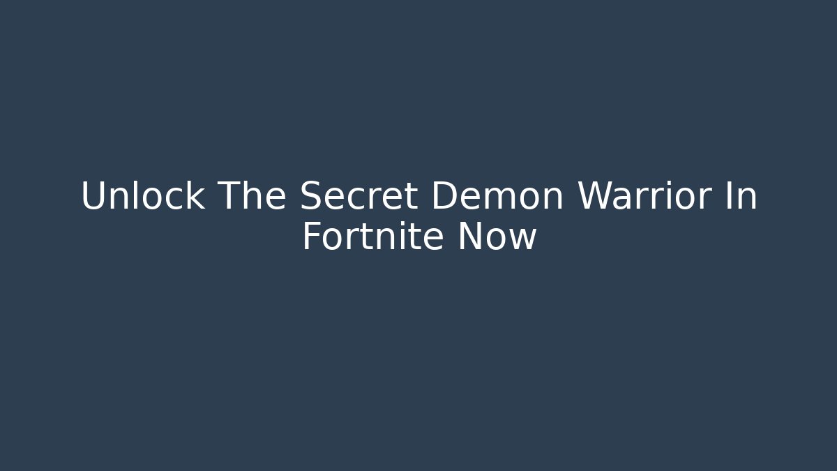 Unlock The Secret Demon Warrior In Fortnite Now