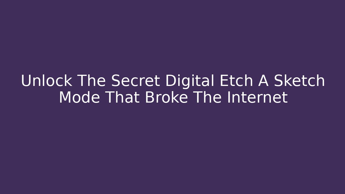 Unlock The Secret Digital Etch A Sketch Mode That Broke The Internet
