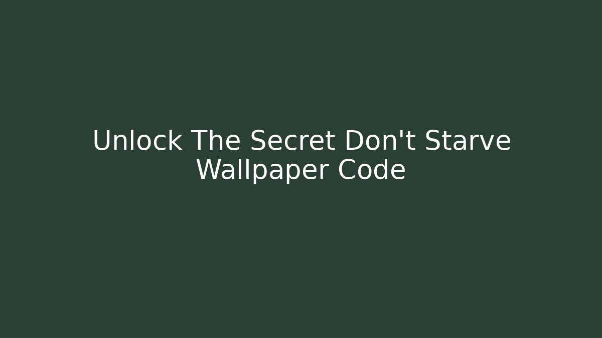 Unlock The Secret Don't Starve Wallpaper Code