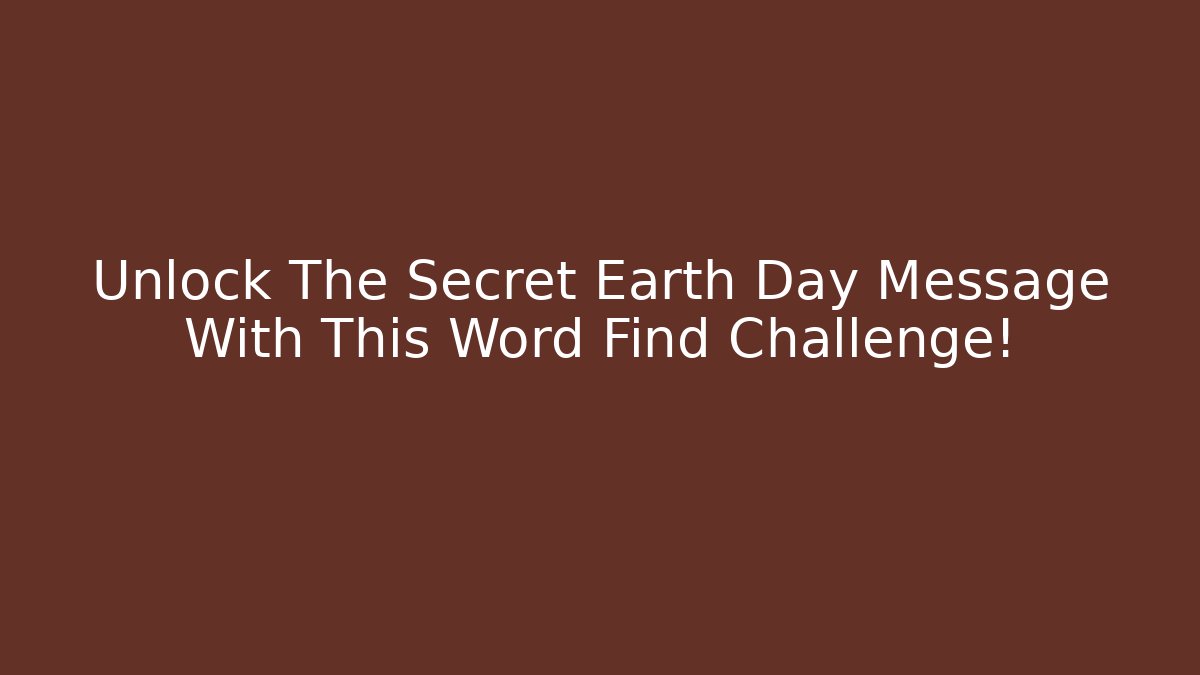 Unlock The Secret Earth Day Message With This Word Find Challenge!