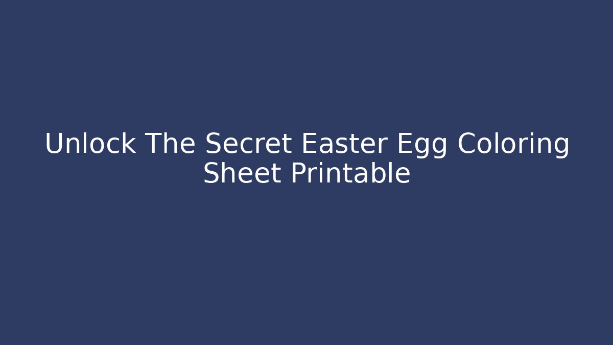 Unlock The Secret Easter Egg Coloring Sheet Printable