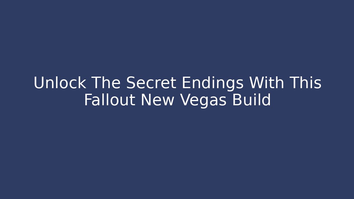 Unlock The Secret Endings With This Fallout New Vegas Build