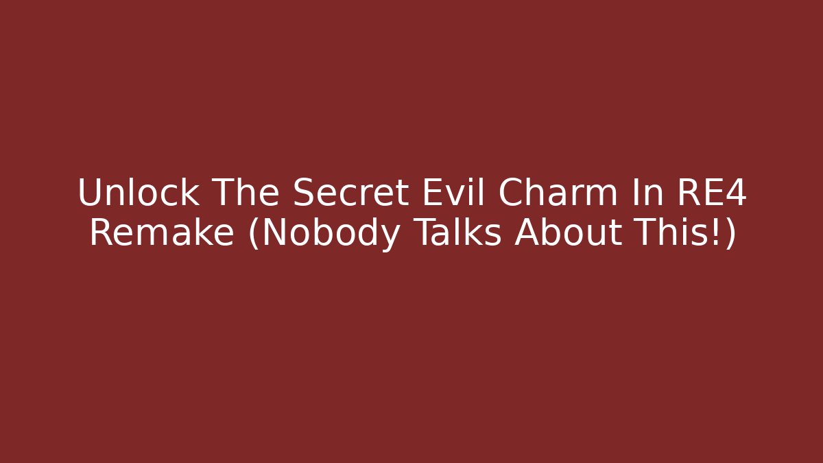 Unlock The Secret Evil Charm In RE4 Remake (Nobody Talks About This!)
