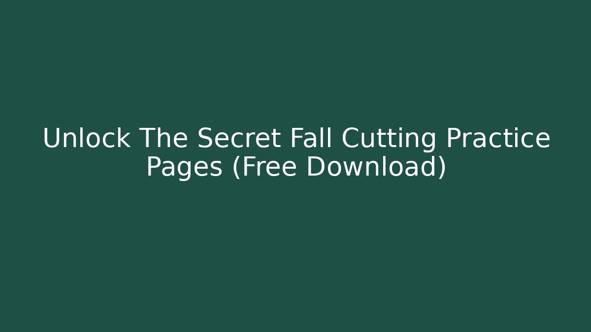 Unlock The Secret Fall Cutting Practice Pages (Free Download)