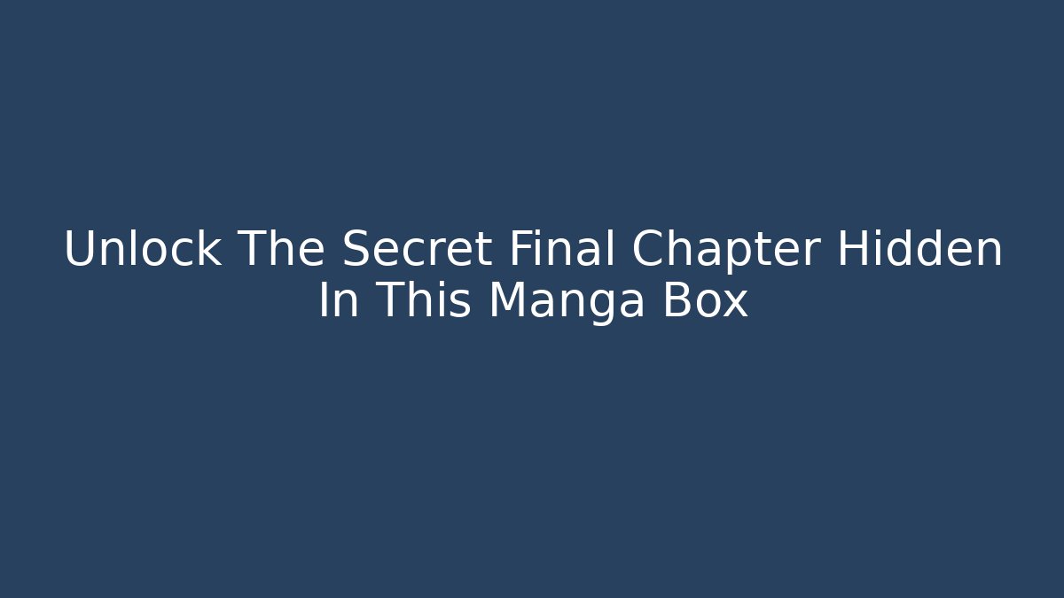 Unlock The Secret Final Chapter Hidden In This Manga Box