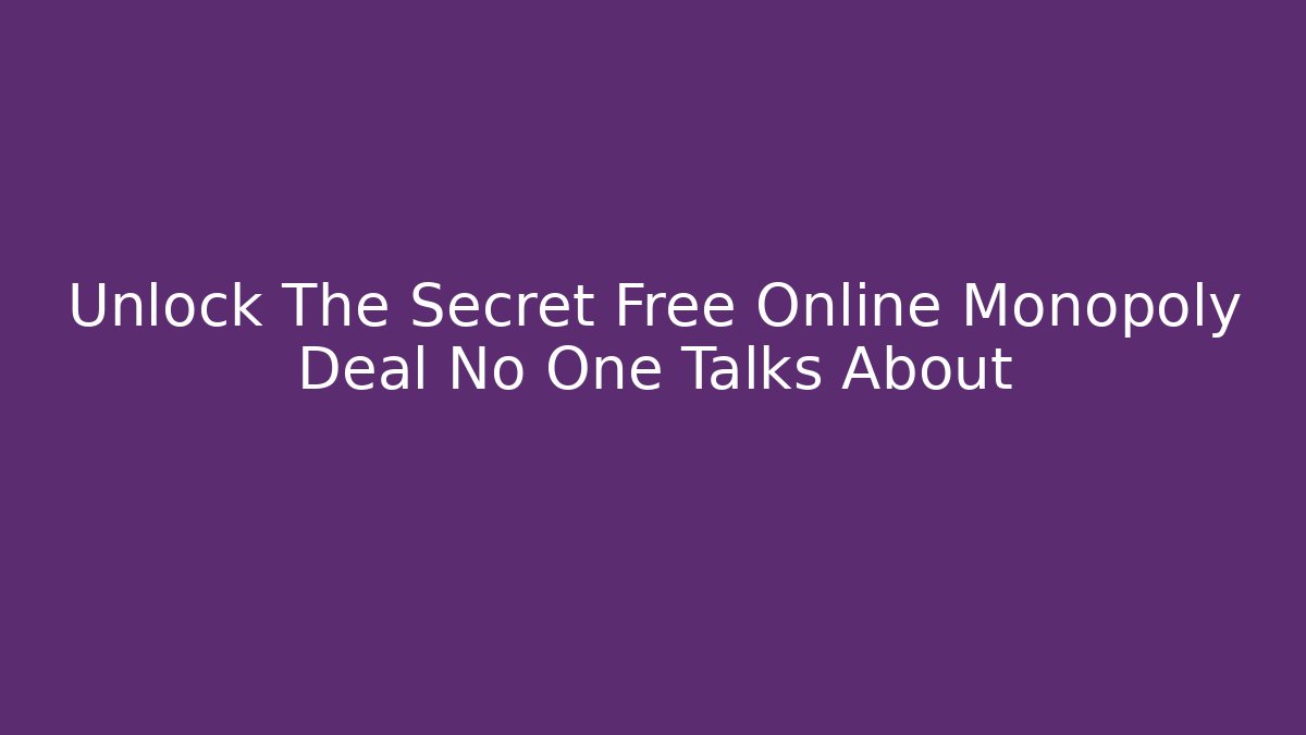 Unlock The Secret Free Online Monopoly Deal No One Talks About