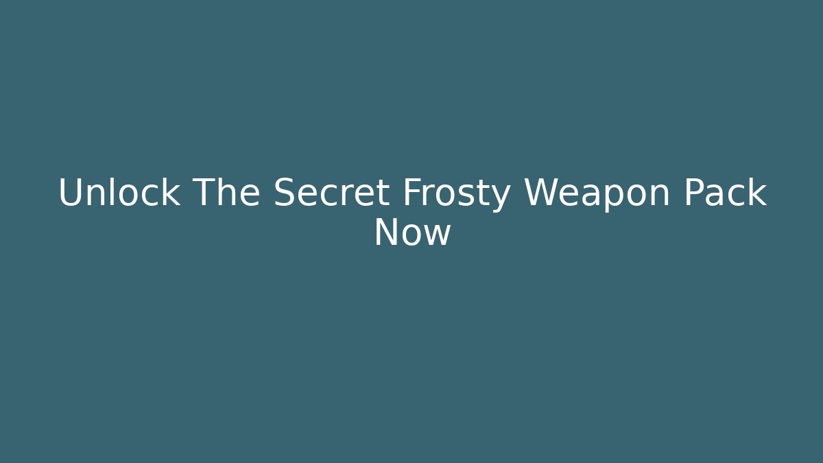 Unlock The Secret Frosty Weapon Pack Now