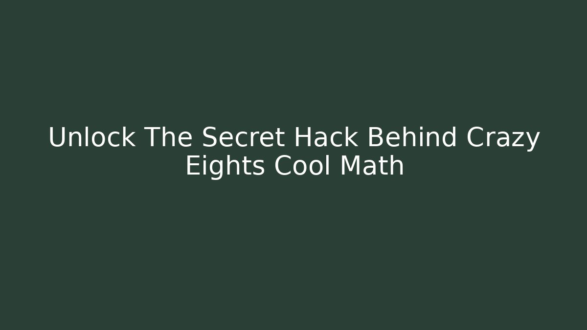 Unlock The Secret Hack Behind Crazy Eights Cool Math