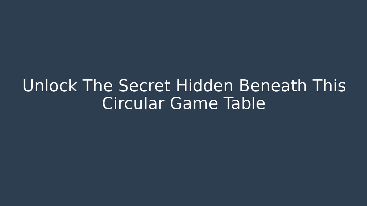 Unlock The Secret Hidden Beneath This Circular Game Table - Create More Assets