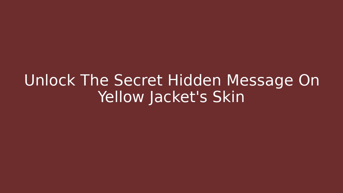 Unlock The Secret Hidden Message On Yellow Jacket's Skin
