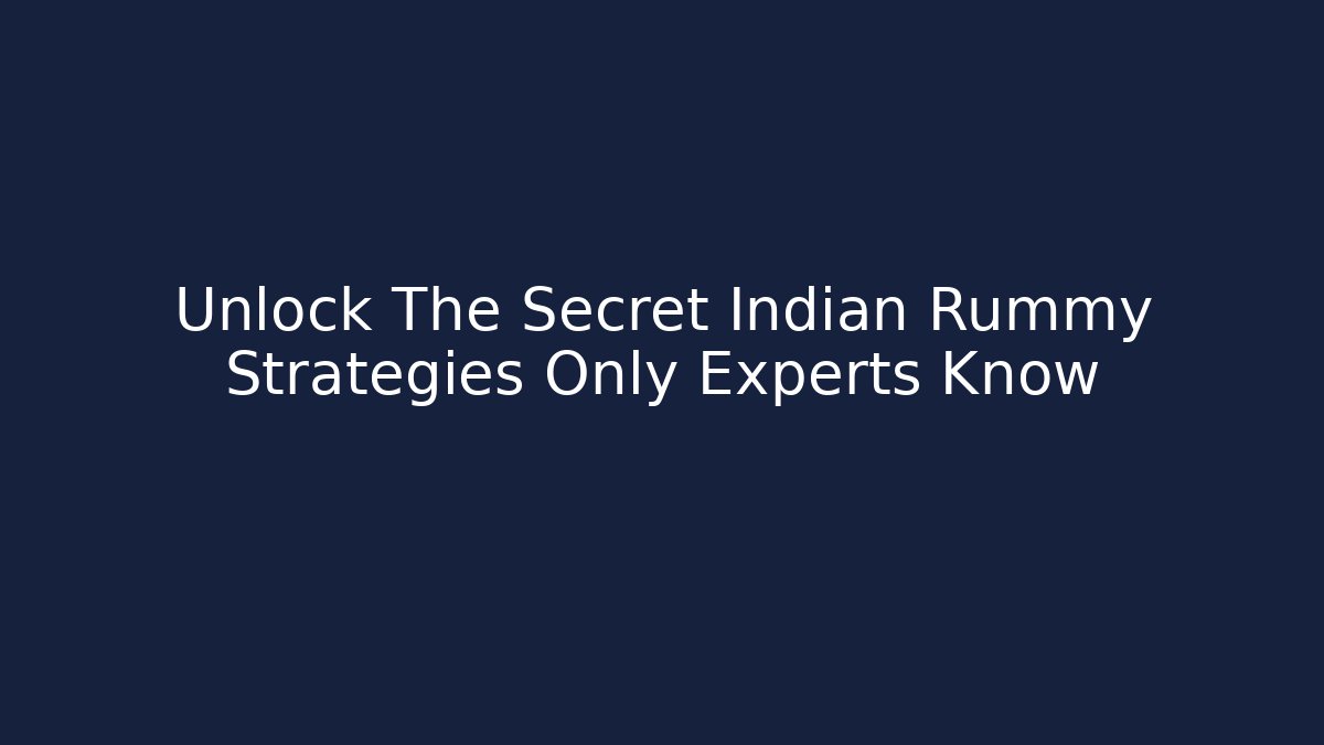 Unlock The Secret Indian Rummy Strategies Only Experts Know