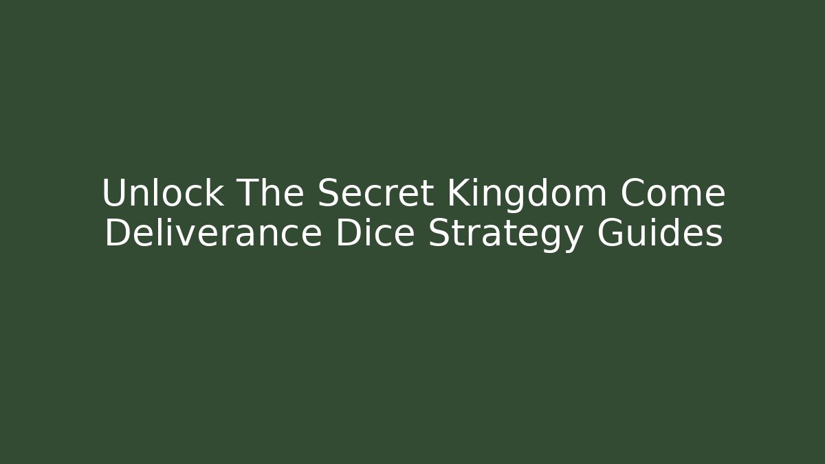 Unlock The Secret Kingdom Come Deliverance Dice Strategy Guides