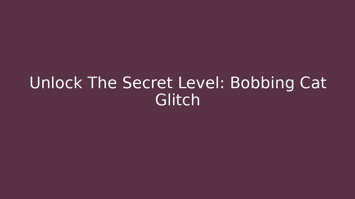 Unlock The Secret Level: Bobbing Cat Glitch