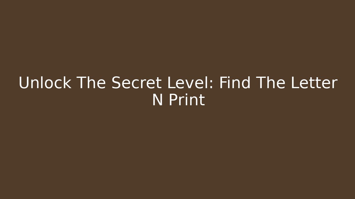 Unlock The Secret Level: Find The Letter N Print