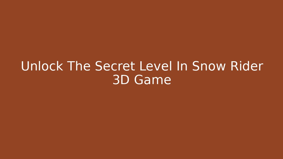 Unlock The Secret Level In Snow Rider 3D Game