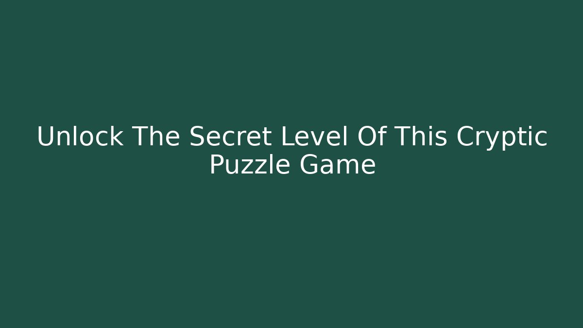 Unlock The Secret Level Of This Cryptic Puzzle Game