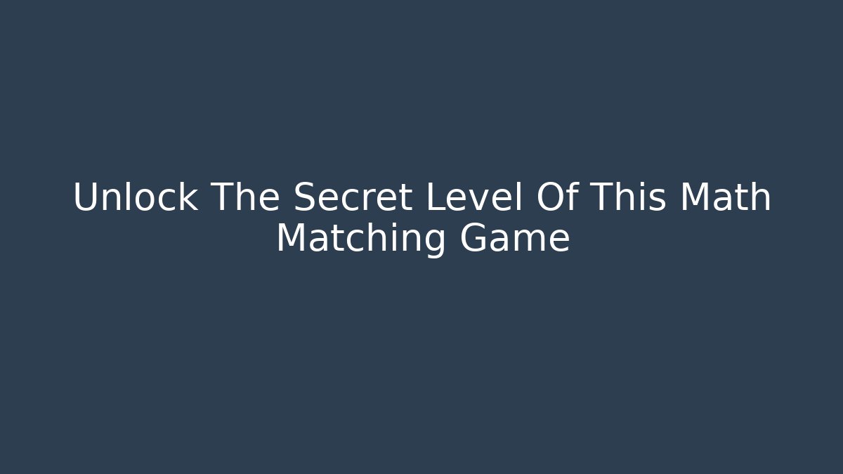 Unlock The Secret Level Of This Math Matching Game