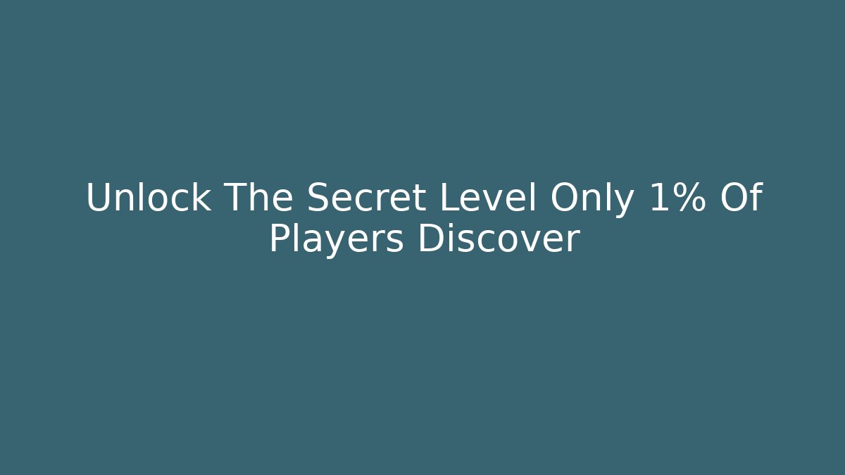 Unlock The Secret Level Only 1% Of Players Discover