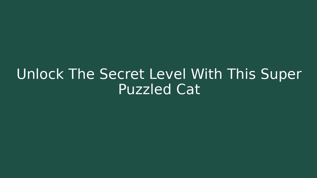 Unlock The Secret Level With This Super Puzzled Cat