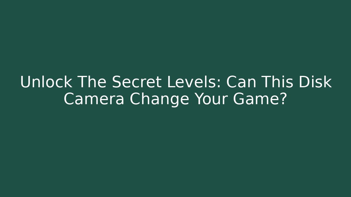 Unlock The Secret Levels: Can This Disk Camera Change Your Game? - Create More Assets