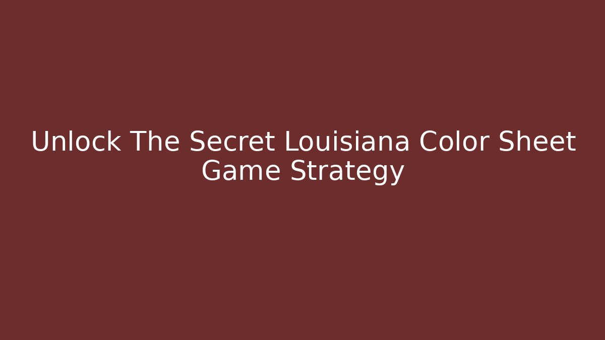 Unlock The Secret Louisiana Color Sheet Game Strategy