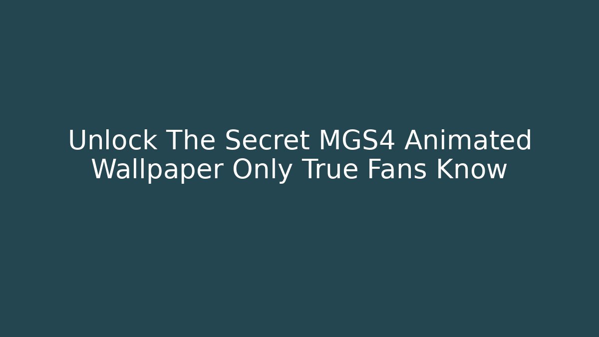 Unlock The Secret MGS4 Animated Wallpaper Only True Fans Know