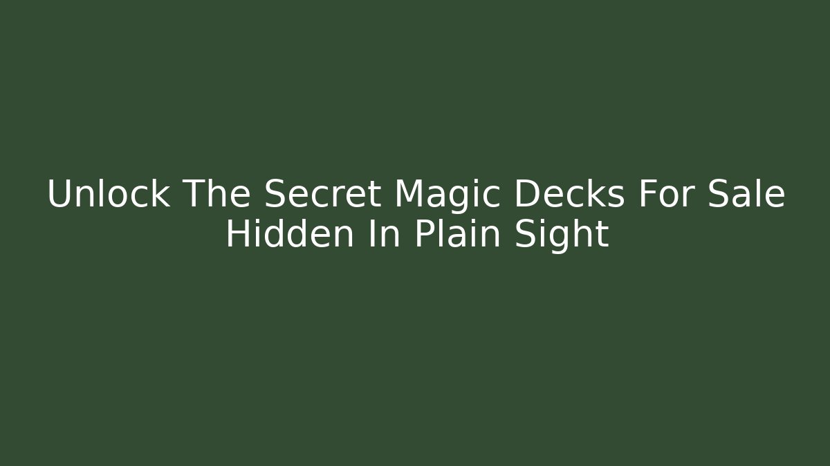 Unlock The Secret Magic Decks For Sale Hidden In Plain Sight