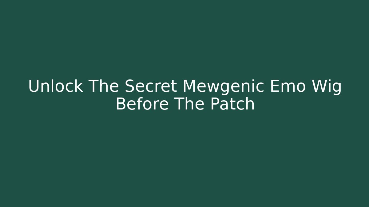 Unlock The Secret Mewgenic Emo Wig Before The Patch - Create More Assets