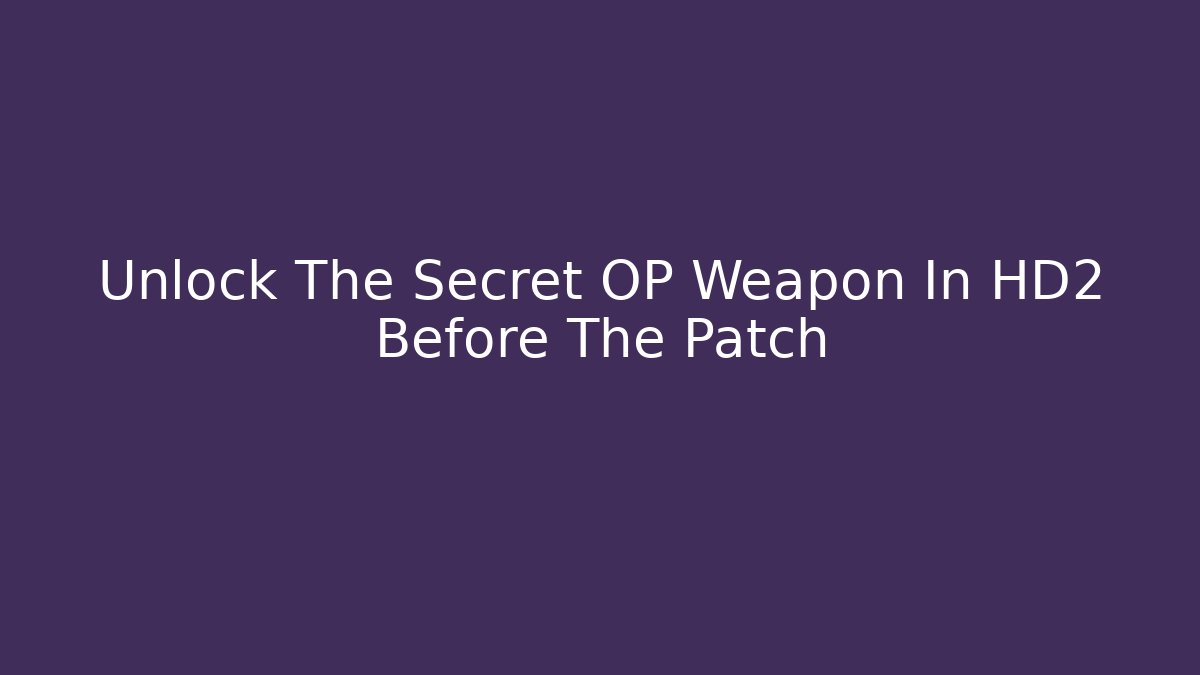 Unlock The Secret OP Weapon In HD2 Before The Patch