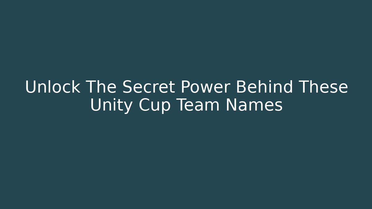 Unlock The Secret Power Behind These Unity Cup Team Names