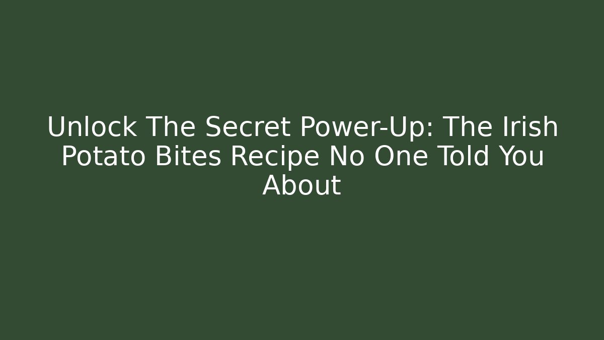 Unlock The Secret Power-Up: The Irish Potato Bites Recipe No One Told You About