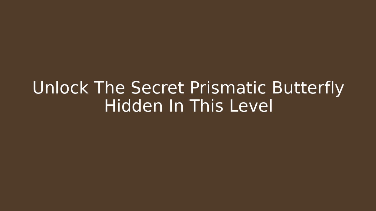 Unlock The Secret Prismatic Butterfly Hidden In This Level
