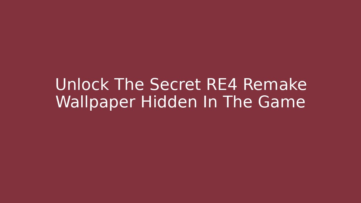 Unlock The Secret RE4 Remake Wallpaper Hidden In The Game