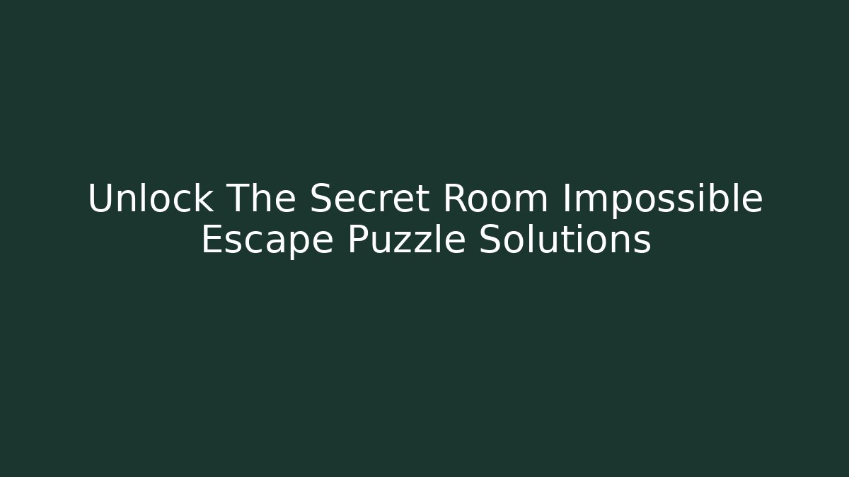 Unlock The Secret Room Impossible Escape Puzzle Solutions - Create More Assets