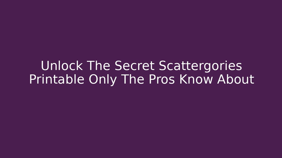 Unlock The Secret Scattergories Printable Only The Pros Know About