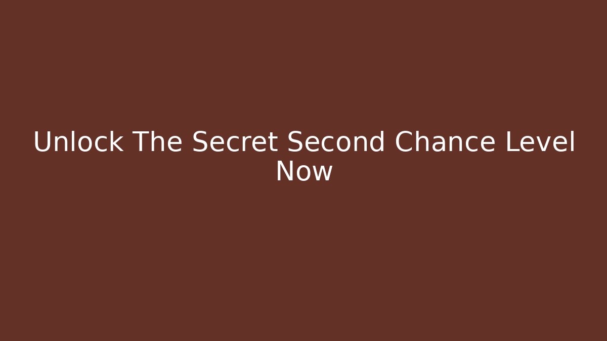 Unlock The Secret Second Chance Level Now - Create More Assets