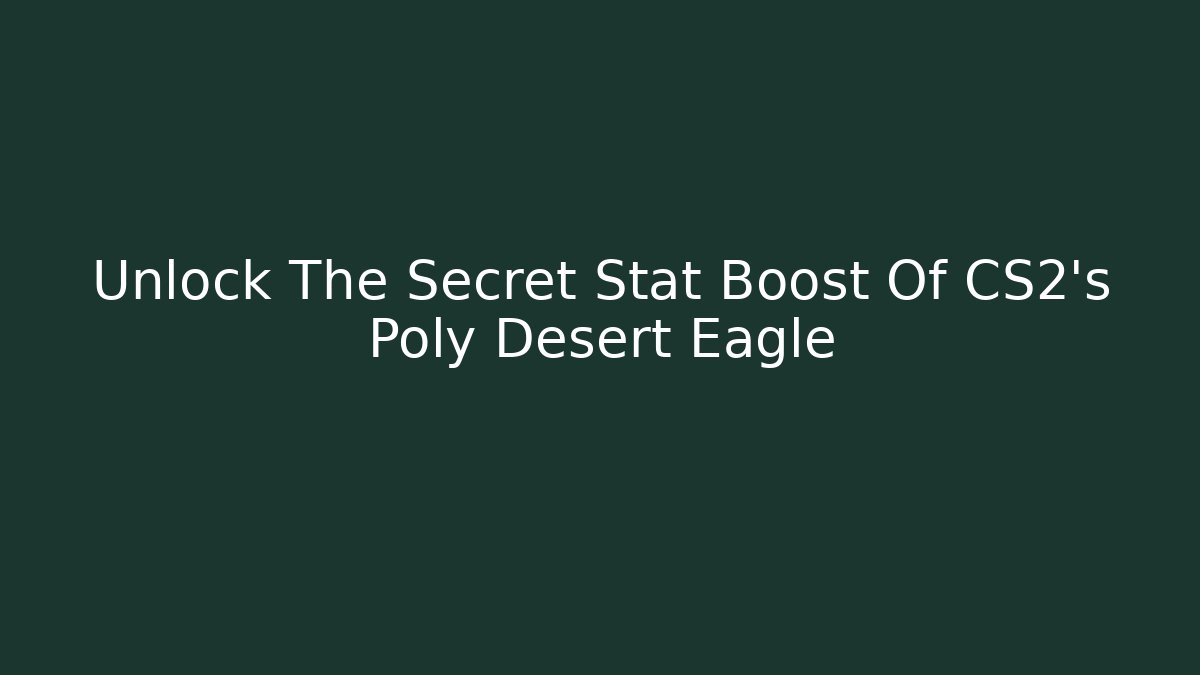 Unlock The Secret Stat Boost Of CS2's Poly Desert Eagle