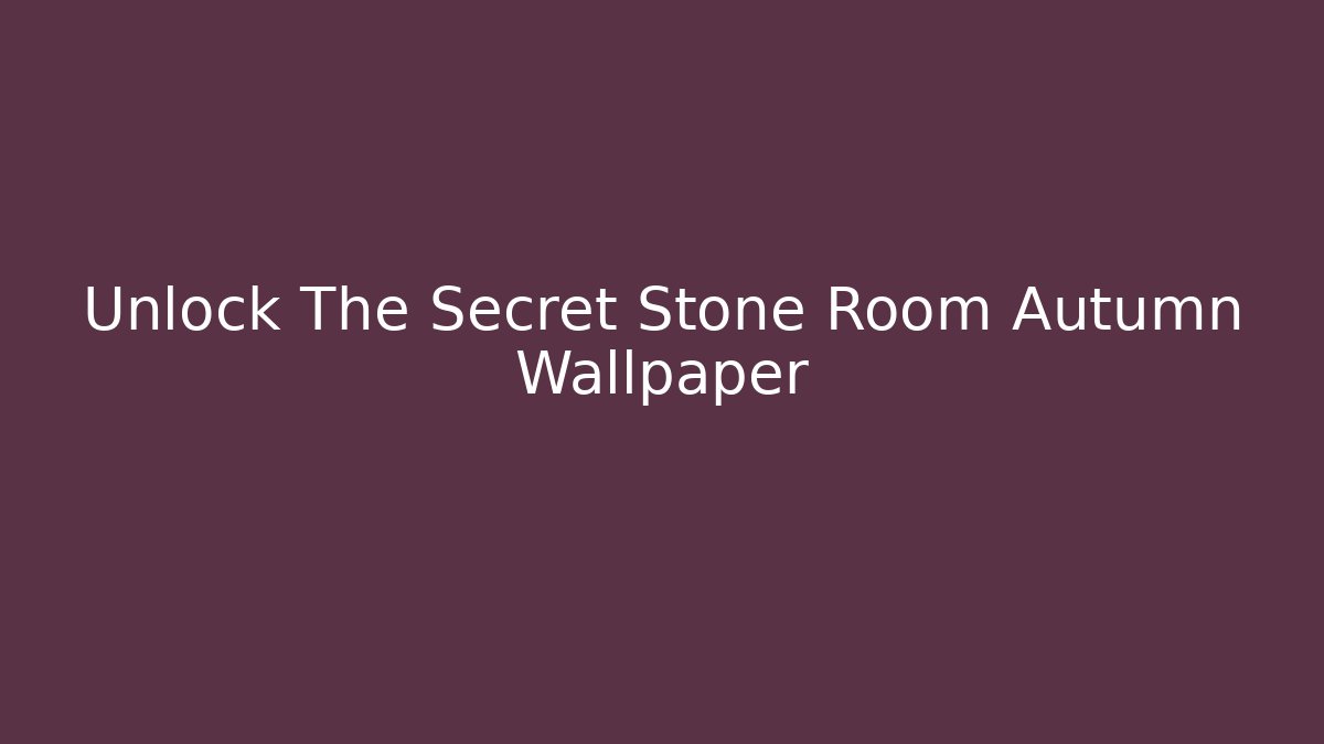 Unlock The Secret Stone Room Autumn Wallpaper