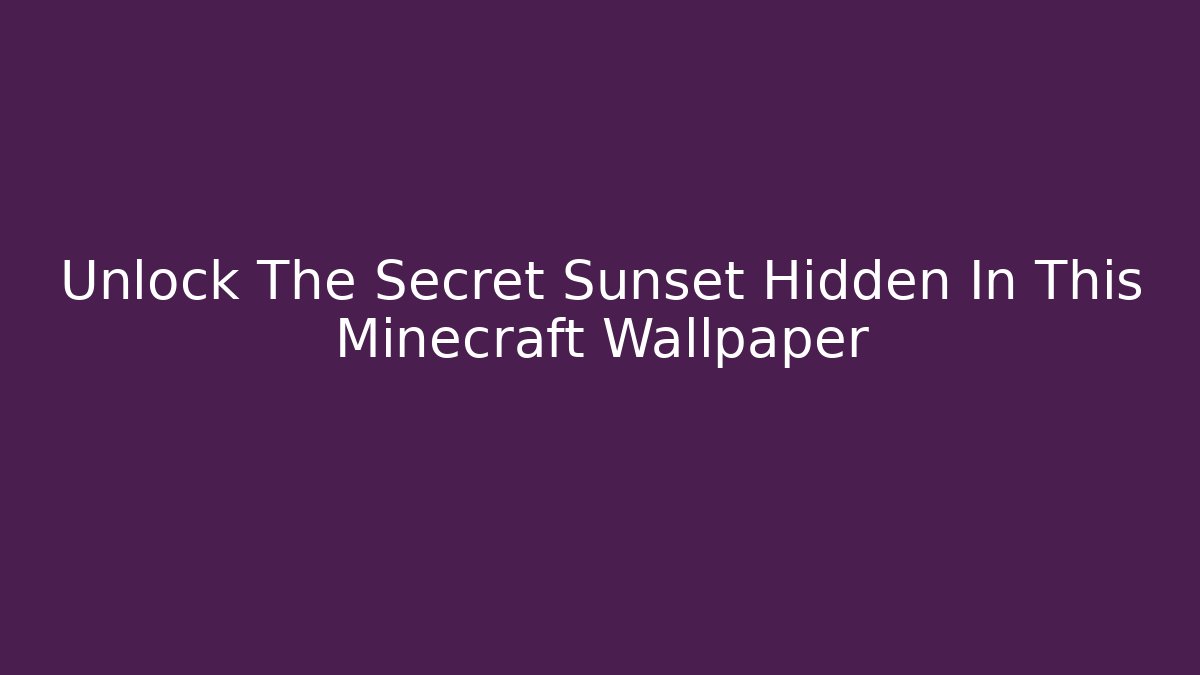 Unlock The Secret Sunset Hidden In This Minecraft Wallpaper