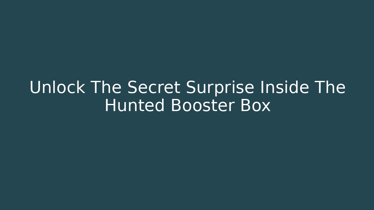 Unlock The Secret Surprise Inside The Hunted Booster Box