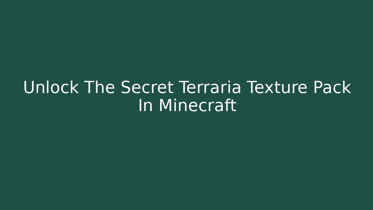 Unlock The Secret Terraria Texture Pack In Minecraft - Create More Assets
