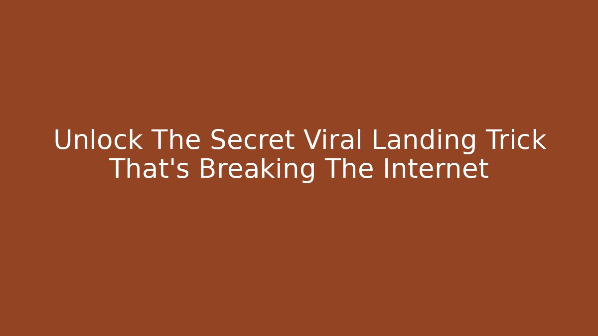 Unlock The Secret Viral Landing Trick That's Breaking The Internet
