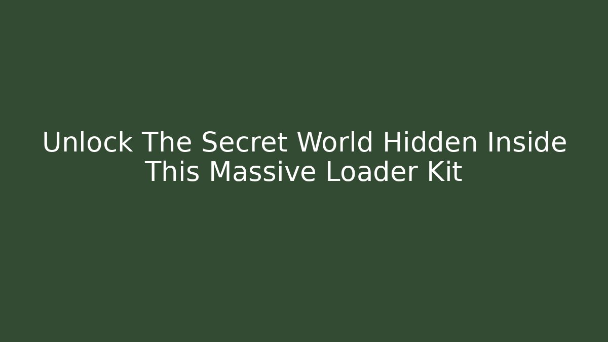 Unlock The Secret World Hidden Inside This Massive Loader Kit