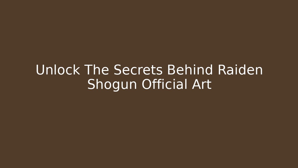 Unlock The Secrets Behind Raiden Shogun Official Art