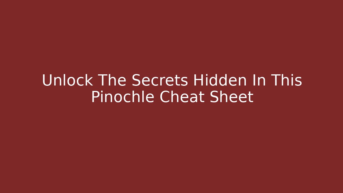 Unlock The Secrets Hidden In This Pinochle Cheat Sheet