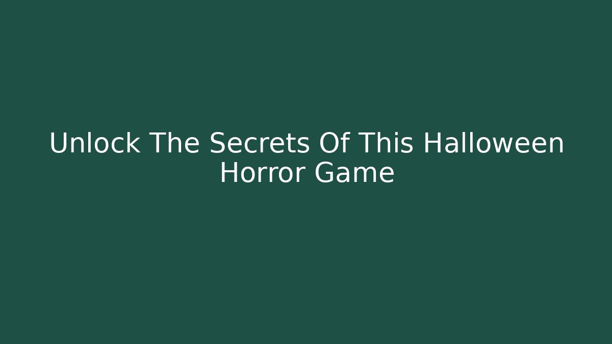 Unlock The Secrets Of This Halloween Horror Game