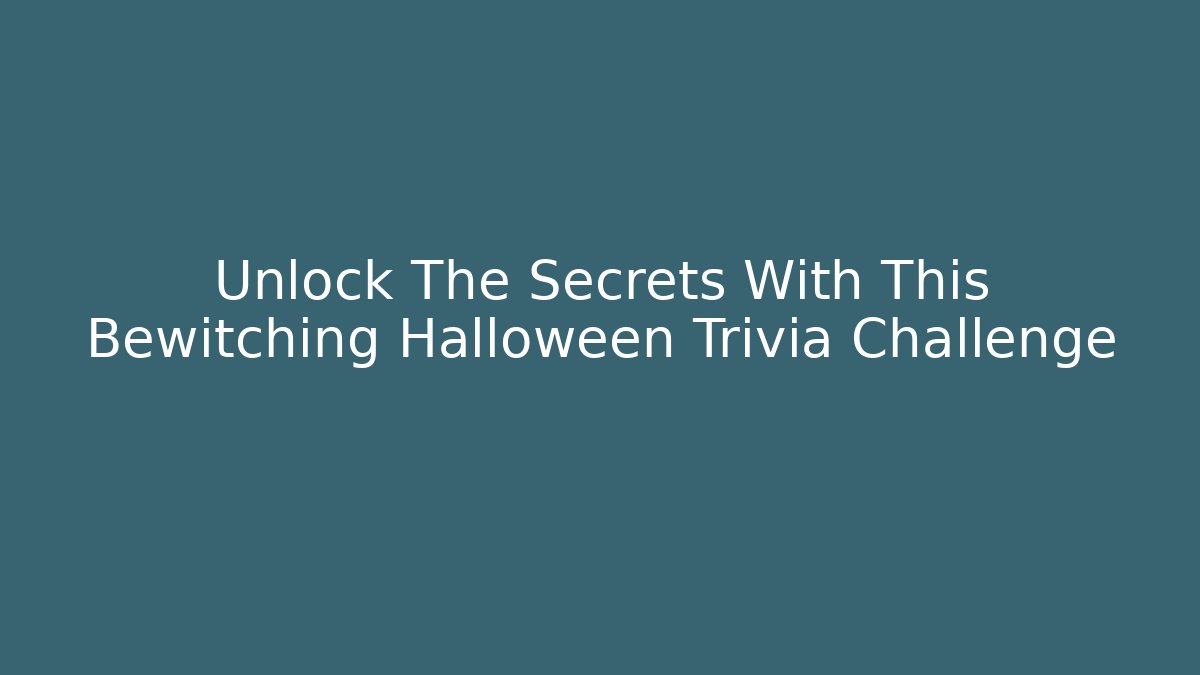 Unlock The Secrets With This Bewitching Halloween Trivia Challenge