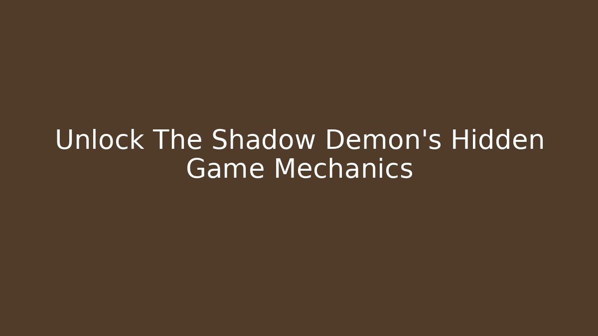 Unlock The Shadow Demon's Hidden Game Mechanics