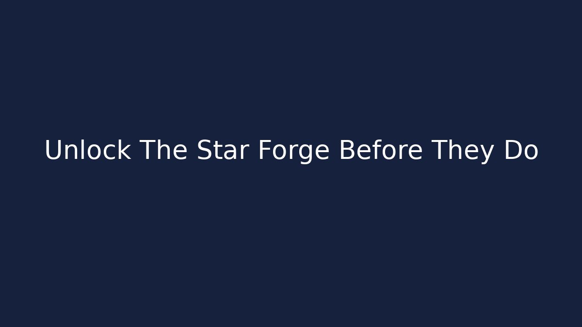Unlock The Star Forge Before They Do